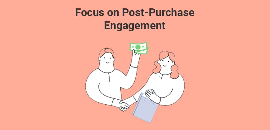 Focus on Post-Purchase Engagement