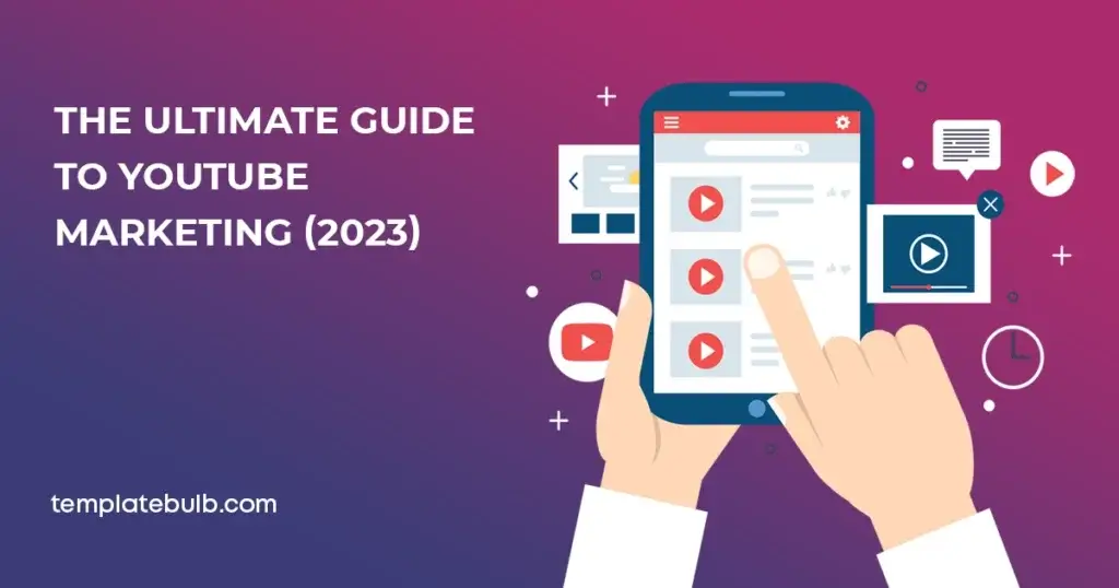 The Ultimate Guide to YouTube Marketing (2023)