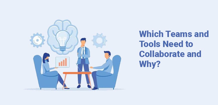 Which Teams and Tools Need to Collaborate and Why